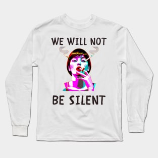 We will not be silent feminism Long Sleeve T-Shirt
